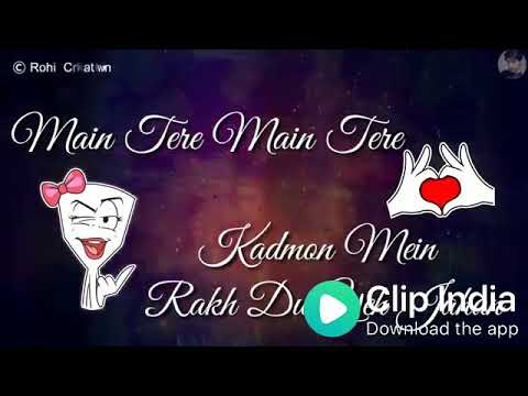 Download Mai Tere Kadmo Me Rakh Du Yeh Jahan   Video status free download free