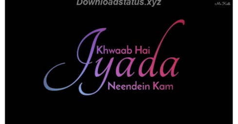 Kyu Aaj Kal Neend Kam Khwaab Jyada Hai – Hindi Status Video